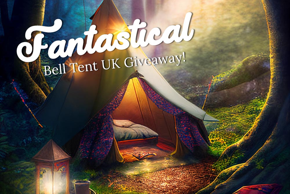 Fantastical Bell Tent UK Giveaway - Win a 4.5m Ultimate Bell Tent!