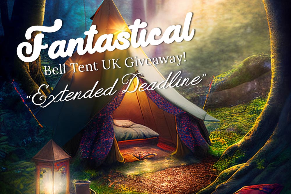 Blog posts Fantastical Bell Tent UK Giveaway - Extended Deadline